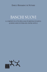 Banchi Nuovi. Il Comitato di Lotta per la Salute Mentale di Napoli: quindici anni di storia nel centro antico - Librerie.coop