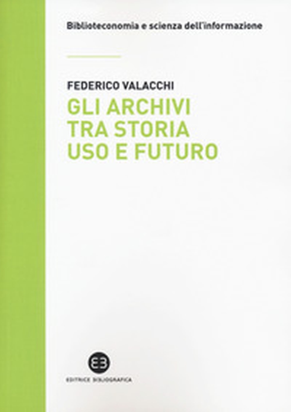 Gli archivi tra storia, uso e futuro - Librerie.coop Gli archivi tra storia, uso e futuro - Librerie.coop