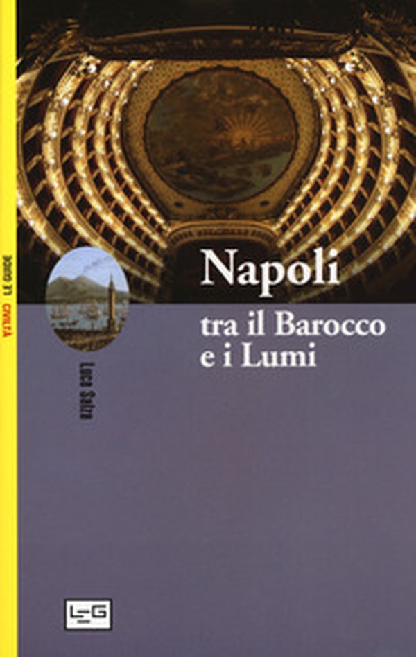 Napoli tra il Barocco e i Lumi - Librerie.coop Napoli tra il Barocco e i Lumi - Librerie.coop