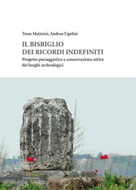 Il bisbiglio dei ricordi indefiniti. Progetto paesaggistico e conservazione attiva dei luoghi archeologici - Librerie.coop Il bisbiglio dei ricordi indefiniti. Progetto paesaggistico e conservazione attiva dei luoghi archeologici - Librerie.coop