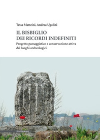 Il bisbiglio dei ricordi indefiniti. Progetto paesaggistico e conservazione attiva dei luoghi archeologici - Librerie.coop