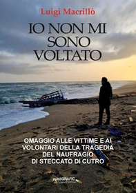 Io non mi sono voltato. Omaggio alle vittime e ai volontari della tragedia del naufragio di Steccato di Cutro - Librerie.coop