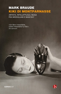 Kiki di Montparnasse. Artista, intellettuale, musa fra Modigliani e Man Ray - Librerie.coop