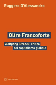 Oltre Francoforte. Wolfgang Streeck, critico del capitalismo globale - Librerie.coop