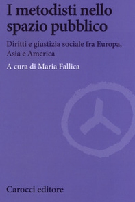 I metodisti nello spazio pubblico. Diritti e giustizia sociale fra Europa, Asia e America - Librerie.coop