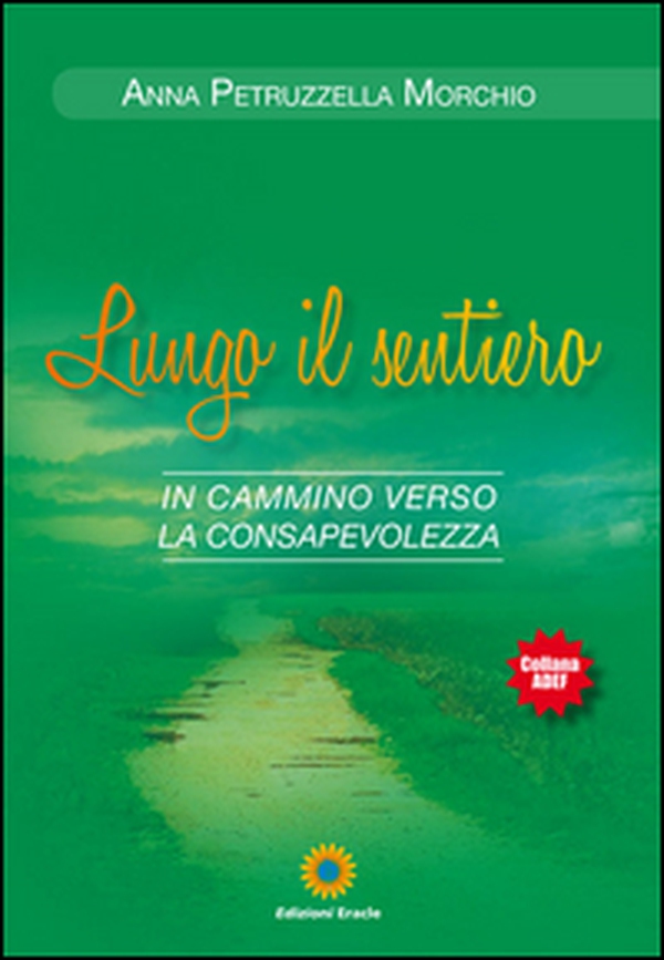 Lungo il sentiero. In cammino verso la consapevolezza - Librerie.coop