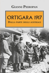 Ortigara 1917. Dalla parte degli austriaci - Librerie.coop Ortigara 1917. Dalla parte degli austriaci - Librerie.coop
