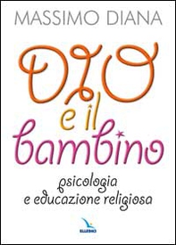 Dio e il bambino. Psicologia e educazione religiosa - Librerie.coop