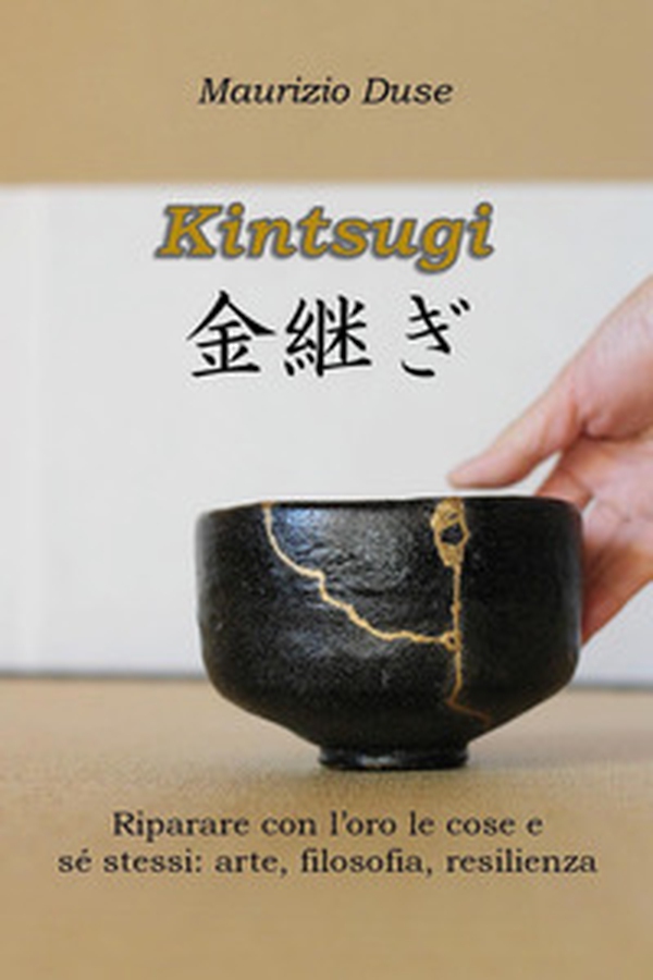 Kintsugi. Riparare con l'oro le cose e sé stessi: arte, filosofia, resilienza - Librerie.coop Kintsugi. Riparare con l'oro le cose e sé stessi: arte, filosofia, resilienza - Librerie.coop