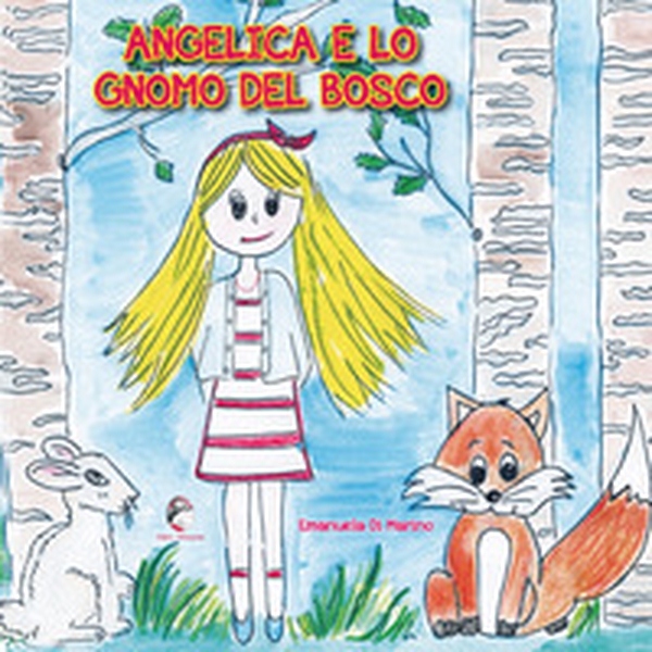 Angelica e lo gnomo del bosco - Librerie.coop Angelica e lo gnomo del bosco - Librerie.coop