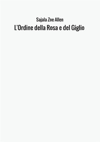 L'ordine della rosa e del giglio - Librerie.coop