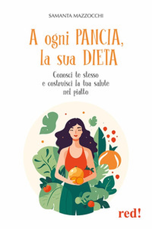 A ogni pancia, la sua dieta. Conosci te stesso e costruisci la tua salute nel piatto - Librerie.coop A ogni pancia, la sua dieta. Conosci te stesso e costruisci la tua salute nel piatto - Librerie.coop