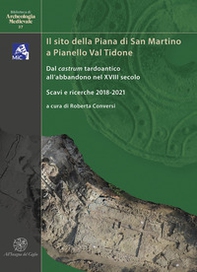 Il sito della Piana di San Martino a Pianello Val Tidone. Dal castrum tardoantico all'abbandono nel XVIII secolo. Scavi e ricerche 2018-2021. Ediz. italiana e inglese - Librerie.coop Il sito della Piana di San Martino a Pianello Val Tidone. Dal castrum tardoantico all'abbandono nel XVIII secolo. Scavi e ricerche 2018-2021. Ediz. italiana e inglese - Librerie.coop