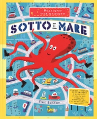 Sotto il mare. Missione esploratore - Librerie.coop