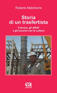 Storia di un trasfertista. Il lavoro, gli affetti e gli incontri con le culture - Librerie.coop Storia di un trasfertista. Il lavoro, gli affetti e gli incontri con le culture - Librerie.coop