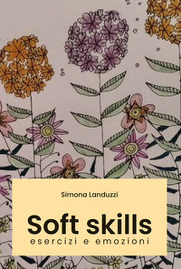 Soft skills. Esercizi e emozioni - Librerie.coop Soft skills. Esercizi e emozioni - Librerie.coop