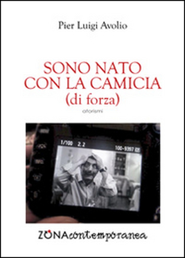 Sono nato con la camicia (di forza) - Librerie.coop Sono nato con la camicia (di forza) - Librerie.coop