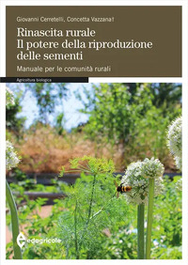 Rinascita rurale. Il potere della riproduzione delle sementi. Manuale per le comunità rurali - Librerie.coop Rinascita rurale. Il potere della riproduzione delle sementi. Manuale per le comunità rurali - Librerie.coop