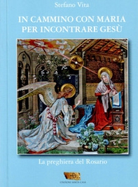 In cammino con Maria per incontrare Gesù. La preghiera del rosario - Librerie.coop