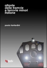 Atlante delle tramvie e ferrovie minori italiane - Librerie.coop