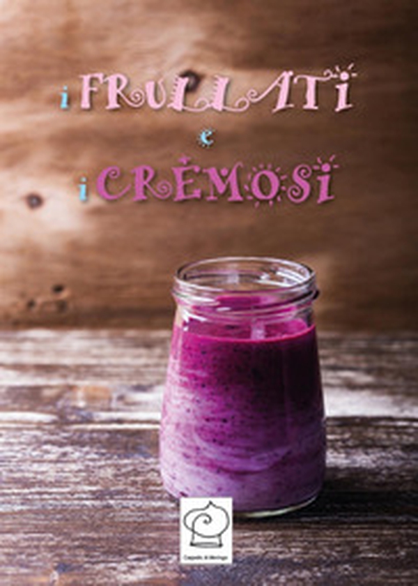 I frullati e i cremosi - Librerie.coop I frullati e i cremosi - Librerie.coop