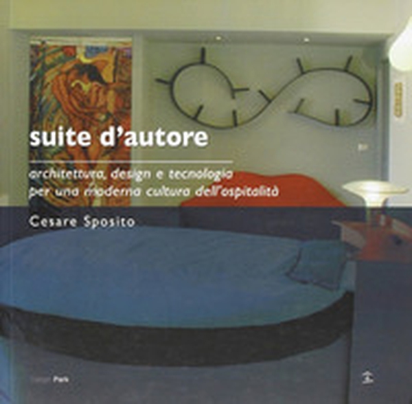 Suite d'autore. Architettura, design e tecnologia per una moderna cultura dell'ospitalità - Librerie.coop Suite d'autore. Architettura, design e tecnologia per una moderna cultura dell'ospitalità - Librerie.coop