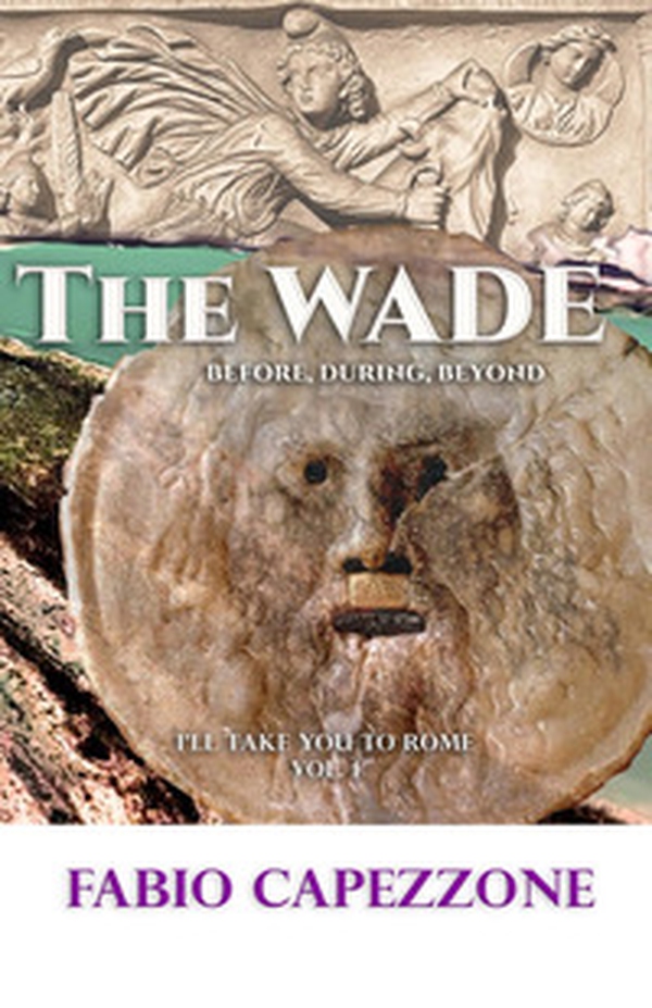 The wade. before, during, beyond. I'll take you Rome - Vol. 1 - Librerie.coop The wade. before, during, beyond. I'll take you Rome - Vol. 1 - Librerie.coop