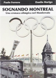 Sognando Montreal. Una cronaca olimpica nel Monferrato - Librerie.coop