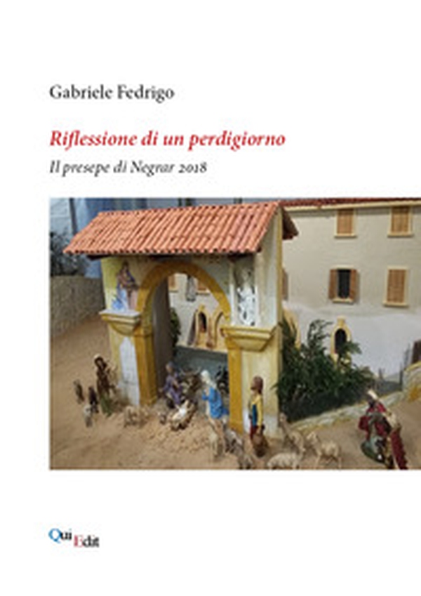 Riflessione di un perdigiorno. Il presepe di Negrar 2018 - Librerie.coop Riflessione di un perdigiorno. Il presepe di Negrar 2018 - Librerie.coop