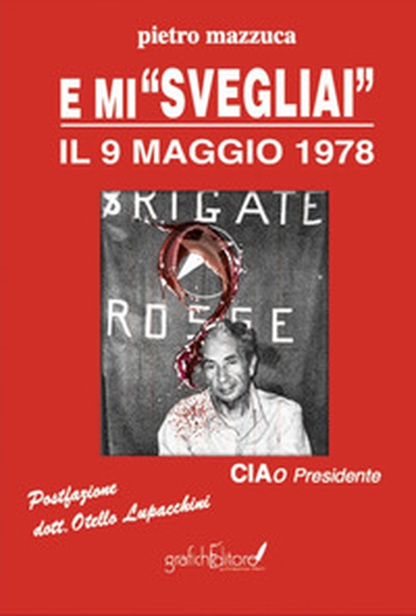 E mi «svegliai» il 9 maggio 1978. Ciao Presidente - Librerie.coop E mi «svegliai» il 9 maggio 1978. Ciao Presidente - Librerie.coop