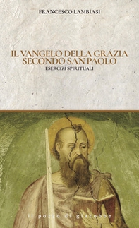 Il Vangelo di Grazia secondo San Paolo. Esercizi spirituali - Librerie.coop