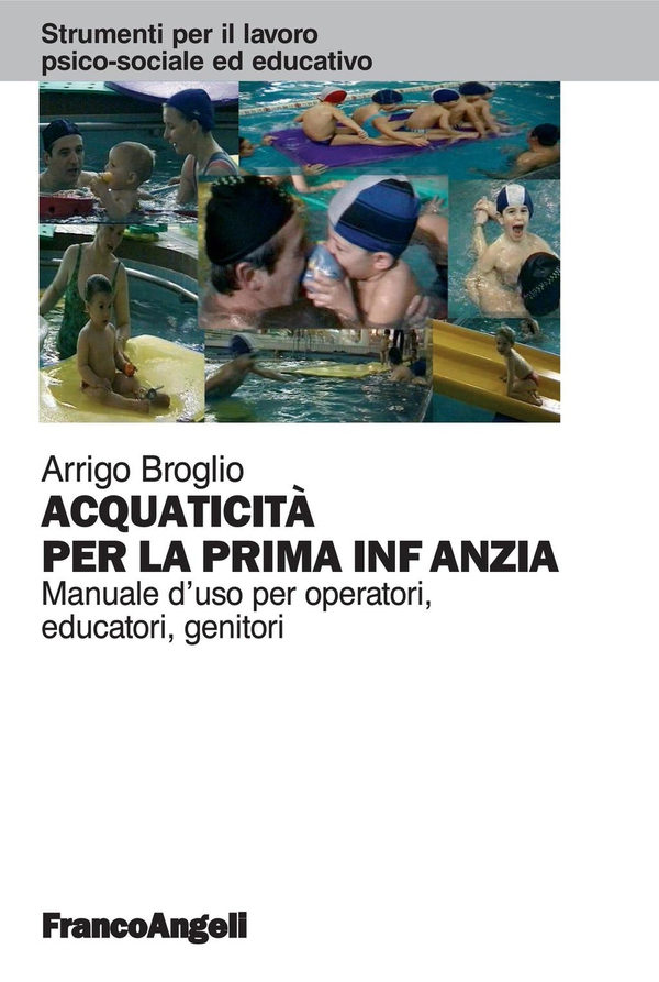 Acquaticità per la prima infanzia. Manuale d'uso per operatori, educatori, genitori - Librerie.coop Acquaticità per la prima infanzia. Manuale d'uso per operatori, educatori, genitori - Librerie.coop