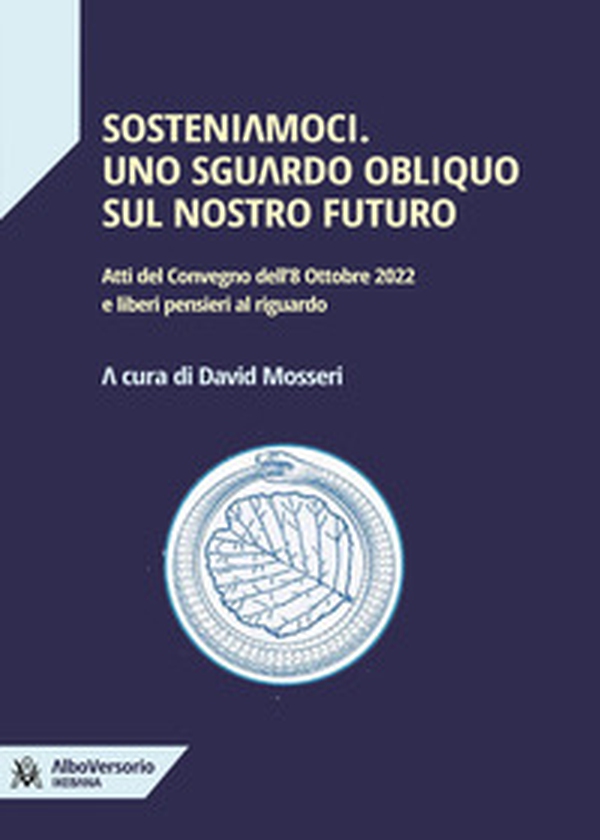 Sosteniamoci. Uno sguardo obliquo sul nostro futuro. Atti del Convegno dell'8 ottobre 2022 e liberi pensieri al riguardo - Librerie.coop Sosteniamoci. Uno sguardo obliquo sul nostro futuro. Atti del Convegno dell'8 ottobre 2022 e liberi pensieri al riguardo - Librerie.coop