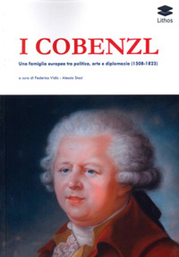 I Cobenzl. Una famiglia europea tra politica, arte e diplomazia (1508-1823) - Librerie.coop I Cobenzl. Una famiglia europea tra politica, arte e diplomazia (1508-1823) - Librerie.coop