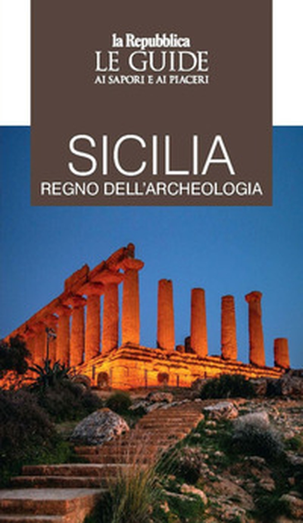 Sicilia regno dell'archeologia. Le guide ai sapori e piaceri - Librerie.coop Sicilia regno dell'archeologia. Le guide ai sapori e piaceri - Librerie.coop