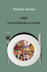 Cibo. Una storia nella storia - Librerie.coop