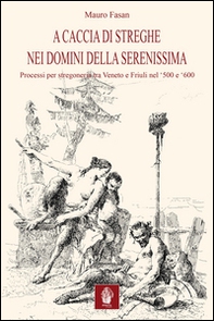 A caccia di streghe nei domini della Serenissima. Processi per stregoneria tra Veneto e Friuli nel '500 e '600 - Librerie.coop