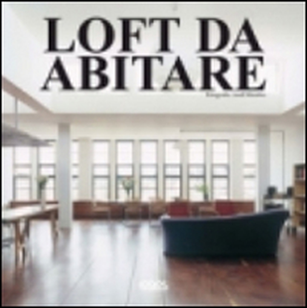 Loft da abitare. Ediz. italiana, inglese, spagnola e portoghese - Librerie.coop Loft da abitare. Ediz. italiana, inglese, spagnola e portoghese - Librerie.coop