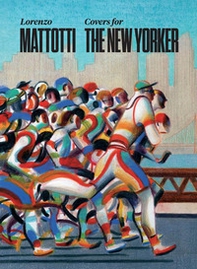 Lorenzo Mattotti. Covers for the New Yorker. Ediz. italiana, inglese e francese - Librerie.coop