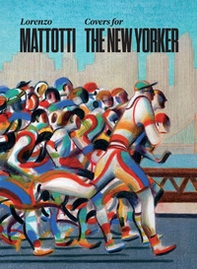 Lorenzo Mattotti. Covers for the New Yorker. Ediz. italiana, inglese e francese - Librerie.coop Lorenzo Mattotti. Covers for the New Yorker. Ediz. italiana, inglese e francese - Librerie.coop