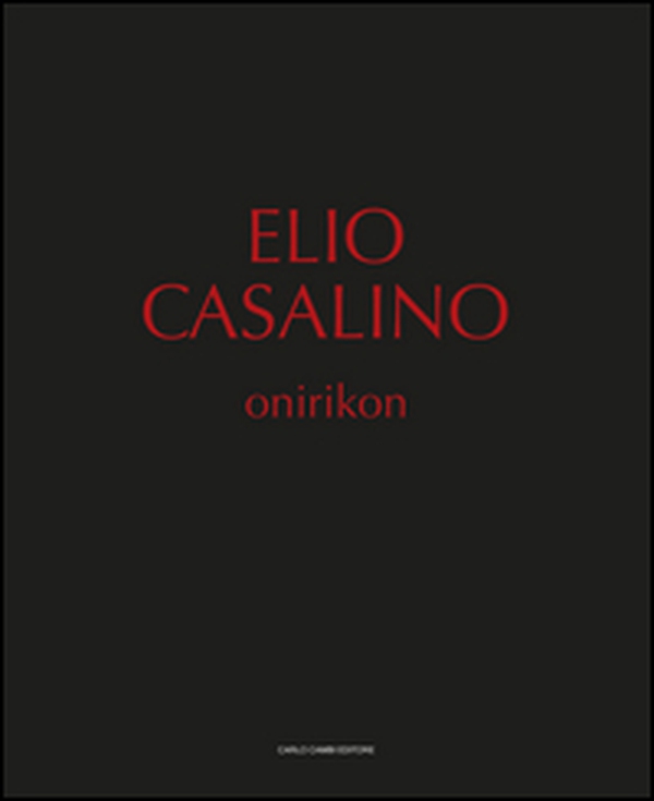 Elio Casalino. Onirikon. Catalogo della mostra (Spoleto, 25 giugno-25 settembre 2016) - Librerie.coop Elio Casalino. Onirikon. Catalogo della mostra (Spoleto, 25 giugno-25 settembre 2016) - Librerie.coop