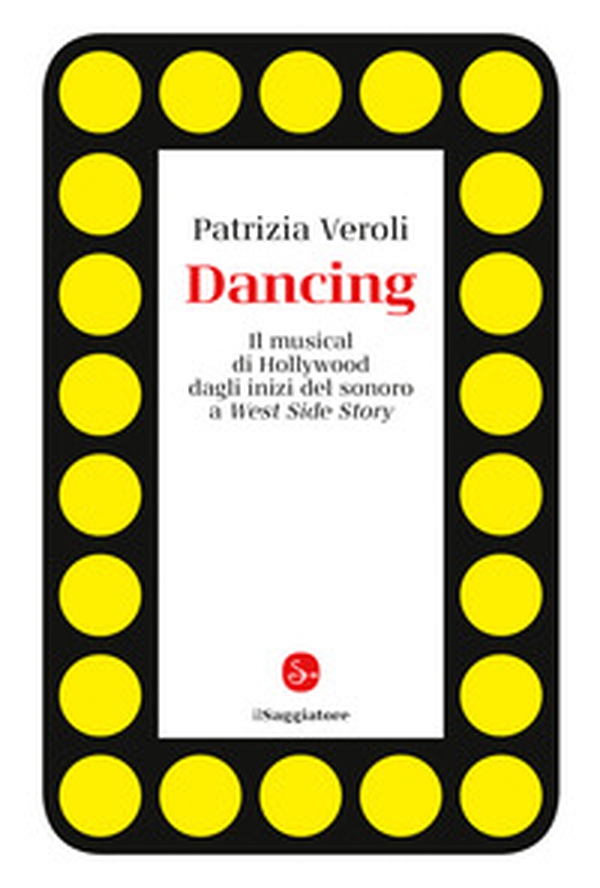 Dancing. Il musical di Hollywood dagli inizi del sonoro a West Side Story - Librerie.coop