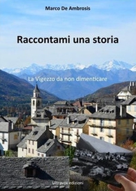 Raccontami una storia. La Vigezzo da non dimenticare - Librerie.coop