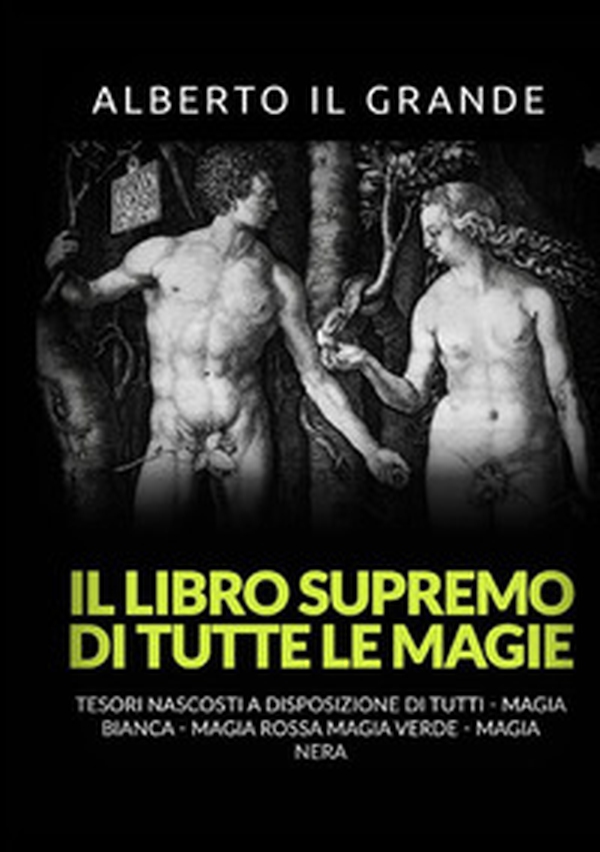 Il libro supremo di tutte le magie. Tesori nascosti alla portata di tutti. Magia bianca, magia rossa, magia verde e magia nera - Librerie.coop Il libro supremo di tutte le magie. Tesori nascosti alla portata di tutti. Magia bianca, magia rossa, magia verde e magia nera - Librerie.coop