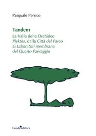 Tandem. La valle delle orchidee Plektòs, dalla città del parco ai laboratori membrana del quarto paesaggio - Librerie.coop