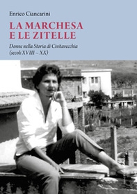 La marchesa e le zitelle. Donne nella storia di Civitavecchia - Librerie.coop