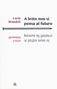 A letto non si pensa al futuro - Librerie.coop