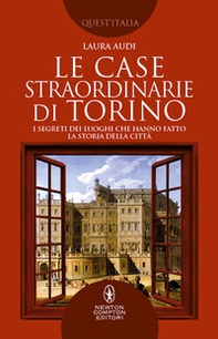 Le case straordinarie di Torino. I segreti dei luoghi che hanno fatto la storia della città - Librerie.coop