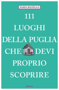 111 luoghi della Puglia che devi proprio scoprire - Librerie.coop