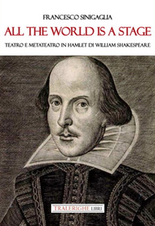 All the world is a stage. Teatro e metateatro in Hamlet di W. Shakespeare - Librerie.coop All the world is a stage. Teatro e metateatro in Hamlet di W. Shakespeare - Librerie.coop